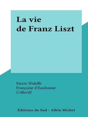 cover image of La vie de Franz Liszt